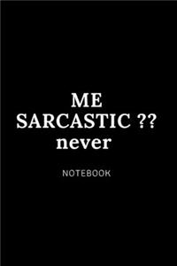 ME SARCASTIC never notebook