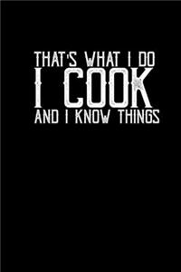 That's what I do I cook and I know things