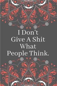 I Don't Give A Shit What People Think.