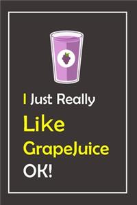 I Just Really Like GrapeJuice, OK !