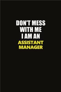 Don't Mess With Me I Am An Assistant Manager