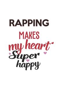 Rapping Makes My Heart Super Happy Rapping Lovers Rapping Obsessed Notebook A beautiful