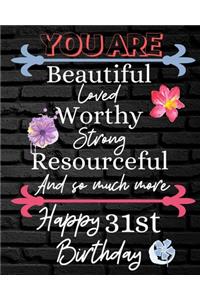 You Are Beautiful Loved Worthy Strong Resourceful Happy 31st Birthday
