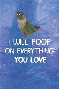 I Will Poop On Everything You Love Notebook Journal