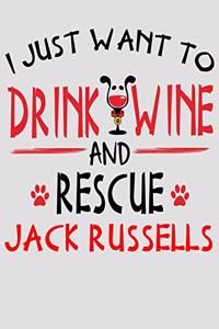 I Just Want to Drink Wine and Rescue Jack Russells