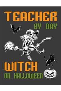 Teacher By Day Witch On Halloween