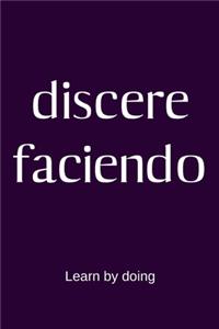 discere faciendo - Learn by doing