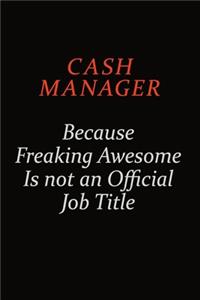 Cash manager Because Freaking Awesome Is Not An Official Job Title