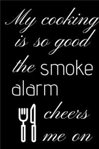 My cooking is so good the smoke alarm cheers me on