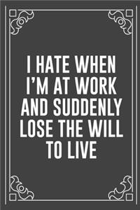 I Hate When I'm at Work and Suddenly Lose the Will to Live