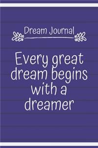 Dream Journal Every great dream begins with a dreamer