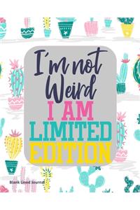 I'm Not Weird I Am Limited Edition