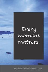 Every moment matters.