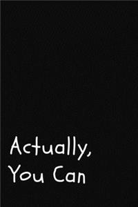 Actually, You Can