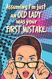 Assuming I'm Just An OLD LADY Was Your FIRST MISTAKE.