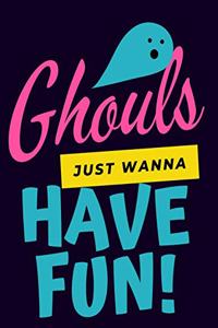 Ghouls Just Wanna Have Fun!