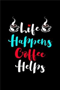 Life Happens Coffee Helps