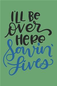 I'll Be Over Here Savin' Lives