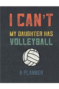 I Can't My Daughter Has Volleyball A Planner