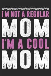 I'm Not A Regular Mom I'm A Cool Mom