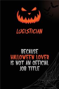 Logistician Because Halloween Lover Is Not An Official Job Title