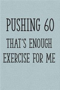 Pushing 60 That's Enough Exercise for Me