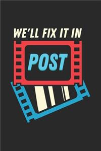 We'll Fix It In Post