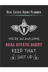 Real Estate Agent Planner - You're An Awesome Real Estate Agent Keep That Shit Up