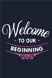 Welcome To Our Beginning