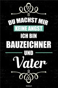 Du machst mir keine Angst ich bin Bauzeichner und Vater Notizbuch