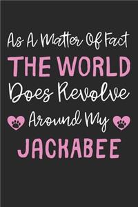 As A Matter Of Fact The World Does Revolve Around My JackABee