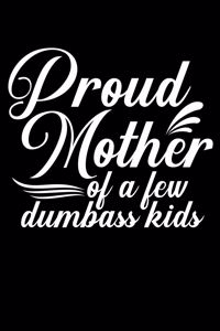 Proud Mother of a Few Dumbass Kid
