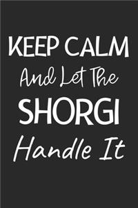 Keep Calm And Let The Shorgi Handle It
