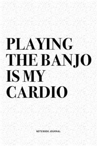 Playing The Banjo Is My Cardio