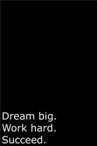 Dream big. Work hard. Succeed.