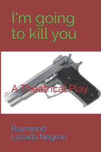 "I'm going to kill you"