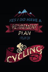 Yes I Do Have a Retirement Plan I Plan on Cycling