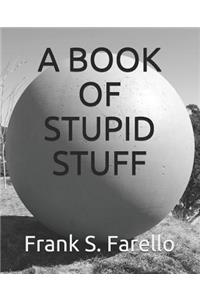 A Book of Stupid Stuff