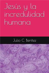 Jesús Y La Incredulidad Humana