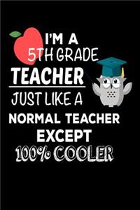 I'm A 5th Grade Teacher Just Like A Normal Teacher Except 100% Cooler
