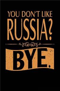 You Don't Like Russia? Bye.