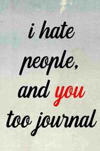 I Hate People and You Too Journal