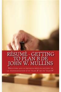 Résumé - Getting to Plan B de John W. Mullins