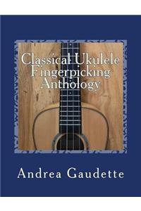 Classical Ukulele Fingerpicking Anthology: 48 Contrapuntal Arrangements for GCEA Ukulele