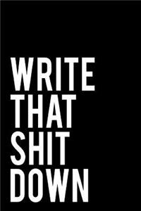 Write That Shit Down