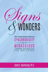 Signs and Wonders: The Relationship Between Synchronicity and the Miraculous in Depth Psychology and Religion