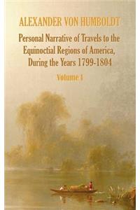 Personal Narrative of Travels to the Equinoctial Regions of America, During the Year 1799-1804 - Volume 1