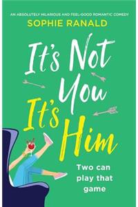 It's Not You it's Him