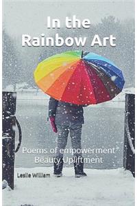 In the Rainbow Art: Poems of Empowerment Upliftment and Beauty