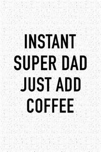 Instant Super Dad Just Add Coffee